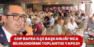 CHP Bafra İlçe Başkanlığı’nca Bilgilendirme Toplantısı Yapıldı