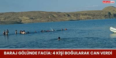 Baraj Gölünde Facia: 4 Kişi Boğularak Can Verdi