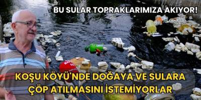 Koşu Köyü'nde Doğaya ve Sulara Çöp Atılmasını İstemiyorlar