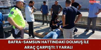 Bafra-Samsun Hattındaki Dolmuş İle Araç Çarpıştı: 1 Yaralı