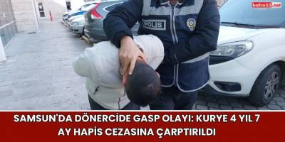 Samsun'da Dönercide Gasp Olayı: Kurye 4 Yıl 7 Ay Hapis Cezasına Çarptırıldı