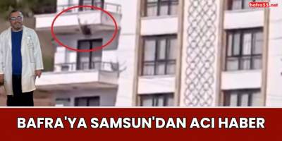 Bafra'ya Samsun'dan Acı Haber