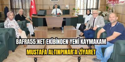 Bafra55.net Ekibinden Yeni Kaymakam Mustafa Altınpınar’a Ziyaret