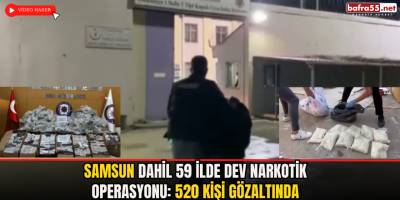 Samsun Dahil 59 İlde Dev Narkotik Operasyonu: 520 Kişi Gözaltında