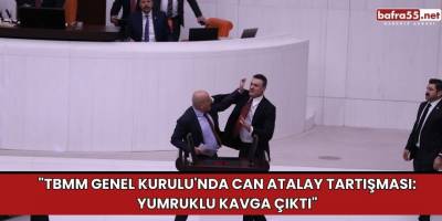 "TBMM Genel Kurulu'nda Can Atalay Tartışması: Yumruklu Kavga Çıktı"