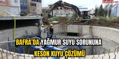 Bafra’da Yağmur Suyu Sorununa Keson Kuyu Çözümü