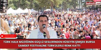 Hüseyin Şimşek Bursa SAMDEF Festivaline Türkülerle Renk Kattı
