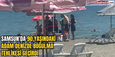 Samsun'da 90 Yaşındaki Adam Denizde Boğulma Tehlikesi Geçirdi