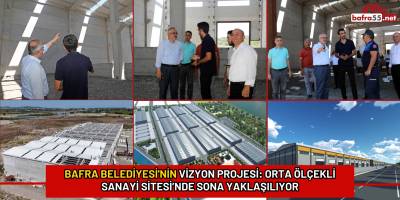 Bafra Belediyesi'nin Vizyon Projesi: Orta Ölçekli Sanayi Sitesi’nde Sona Yaklaşılıyor