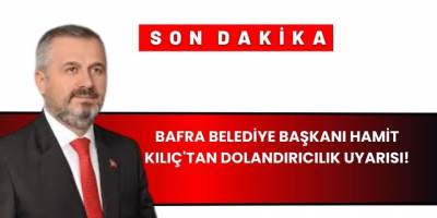 Bafra Belediye Başkanı Hamit Kılıç'tan Dolandırıcılık Uyarısı!