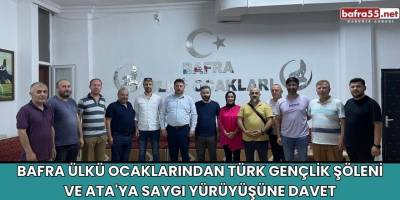 Bafra Ülkü Ocaklarından Türk Gençlik Şöleni ve Ata'ya Saygı Yürüyüşüne Davet