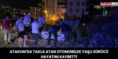 Atakum'da Takla Atan Otomobilde Yaşlı Sürücü Hayatını Kaybetti