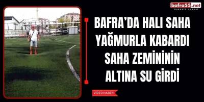 Bafra’da sentetik çim halı sahayı su bastı