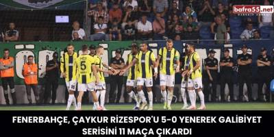 Fenerbahçe, Çaykur Rizespor'u 5-0 Yenerek Galibiyet Serisini 11 Maça Çıkardı