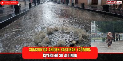 Samsun'da Aniden Bastıran Yağmur: İşyerleri Su Altında