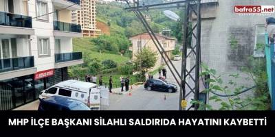 MHP İlçe Başkanı Silahlı Saldırıda Hayatını Kaybetti
