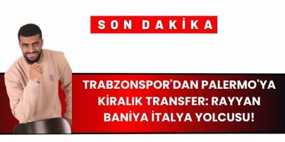 Trabzonspor'dan Palermo'ya Kiralık Transfer: Rayyan Baniya İtalya Yolcusu!