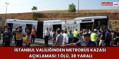 İstanbul Valiliğinden metrobüs kazası açıklaması: 1 ölü, 38 yaralı