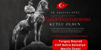 CHP Bafra Belediye Meclis Üyesi Turgay Bayrak'tan 30 Ağustos Zafer Bayramı Mesajı