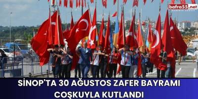 Sinop'ta 30 Ağustos Zafer Bayramı Coşkuyla Kutlandı