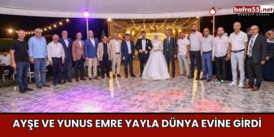 Ayşe ve Yunus Emre Yayla Dünya Evine Girdi