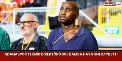 Adanaspor Teknik Direktörü Sol Bamba hayatını kaybetti