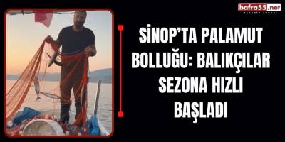 Sinop’ta Palamut Bolluğu: Balıkçılar Sezona Hızlı Başladı