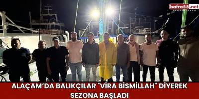 Alaçam’da Balıkçılar "Vira Bismillah" Diyerek Sezona Başladı