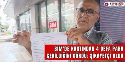 BİM’de Kartından 4 Defa Para Çekildiğini Gördü Şikayetçi Oldu