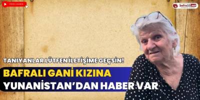 Yunanistan Kavala'da Yaşayan Kalyopi Teyze  Bafralı Gani Kızını Arıyor