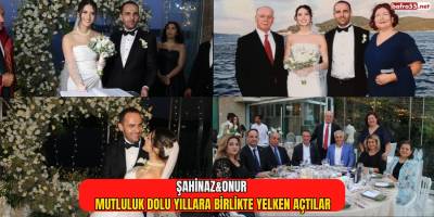 Şahinaz &Onur Mutluluk Dolu Yıllara Birlikte Yelken Açtılar