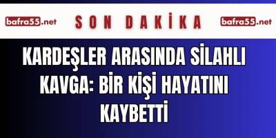 Kardeşler Arasında Silahlı Kavga: Bir Kişi Hayatını Kaybetti