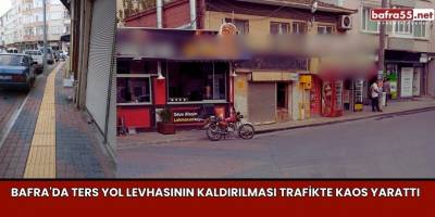 Bafra'da Ters Yol Levhasının Kaldırılması Trafikte Kaos Yarattı