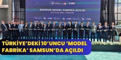 Türkiye’deki 10’uncu ‘model fabrika’ Samsun’da açıldı