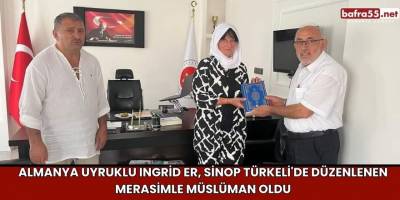 Almanya Uyruklu Ingrid Er, Sinop Türkeli'de Düzenlenen Merasimle Müslüman Oldu
