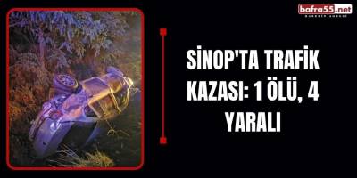 Sinop'ta Trafik Kazası: 1 Ölü, 4 Yaralı