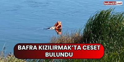 Bafra'da Kızılırmak'ta Ceset Bulundu