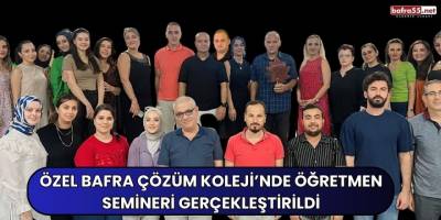 Özel Bafra Çözüm Kolejinde Öğretmen Semineri Gerçekleştirildi