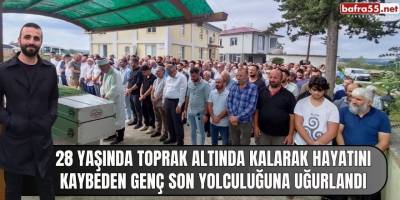 28 yaşında toprak altında kalarak hayatını kaybeden genç son yolculuğuna uğurlandı