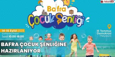 BAFRA ÇOCUK ŞENLİĞİNE HAZIRLANIYOR