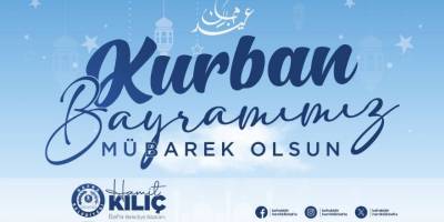 BAŞKAN KILIÇ'IN KURBAN BAYRAMI MESAJI