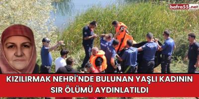 Kızılırmak Nehri'nde Bulunan Yaşlı Kadının Sır Ölümü Aydınlatıldı