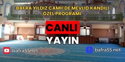 Bafra Yıldız Camii’de Mevlid Kandili Özel Programı Canlı Yayın