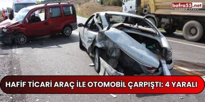 Samsun’da hafif ticari araç ile otomobil çarpıştı: 4 yaralı