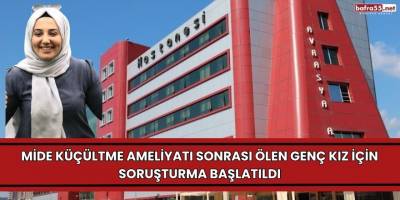 Mide Küçültme Ameliyatı Sonrası Ölen Genç Kız İçin Soruşturma Başlatıldı