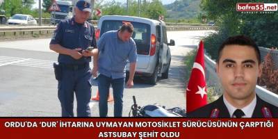 Ordu'da ‘dur' ihtarına uymayan motosiklet sürücüsünün çarptığı astsubay şehit oldu