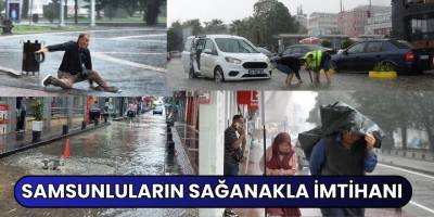 Samsunluların sağanakla imtihanı