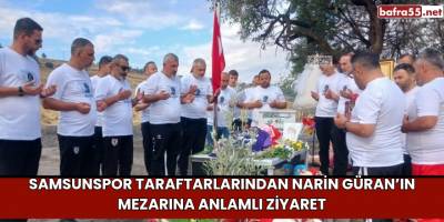 Samsunspor Taraftarlarından Narin Güran’ın Mezarına Anlamlı Ziyaret