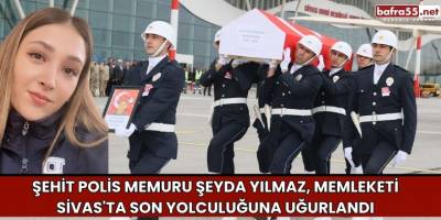 Şehit Polis Memuru Şeyda Yılmaz, Memleketi Sivas'ta Son Yolculuğuna Uğurlandı