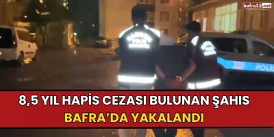 8,5 yıl hapis cezası bulunan şahıs Bafra’da yakalandı
